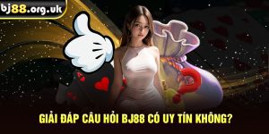 Giải đáp câu hỏi BJ88 có uy tín không?