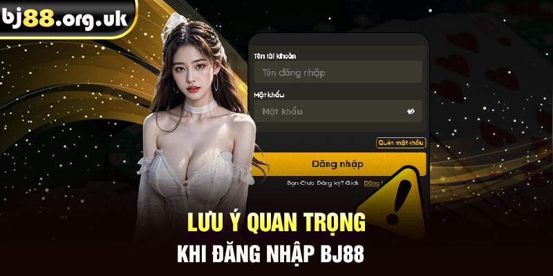 Lưu ý quan trọng khi đăng nhập BJ88