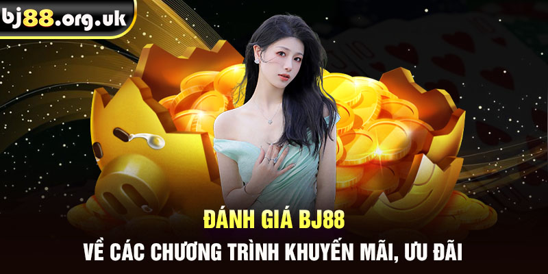 Đánh giá BJ88 về các chương trình khuyến mãi, ưu đãi