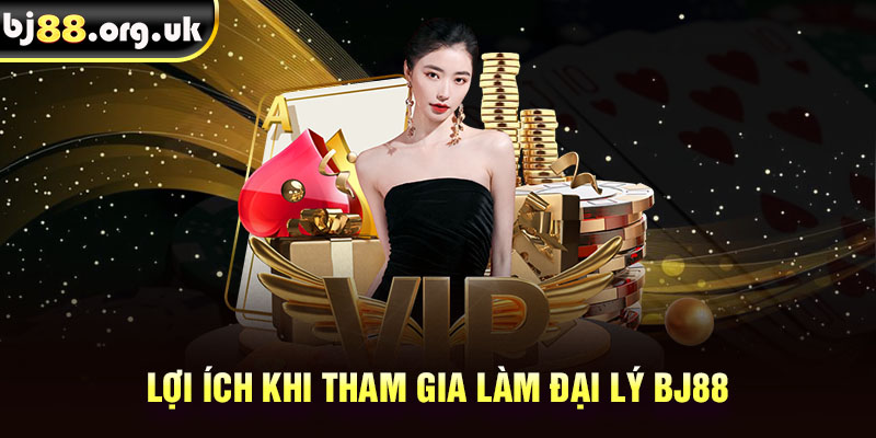 Lợi ích khi tham gia làm đại lý BJ88