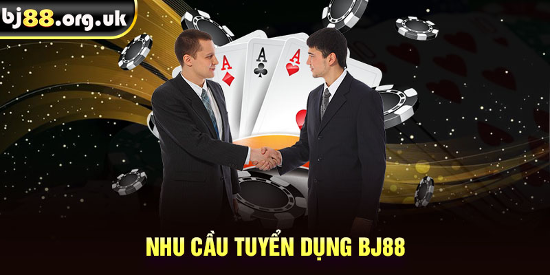 Nhu cầu tuyển dụng BJ88