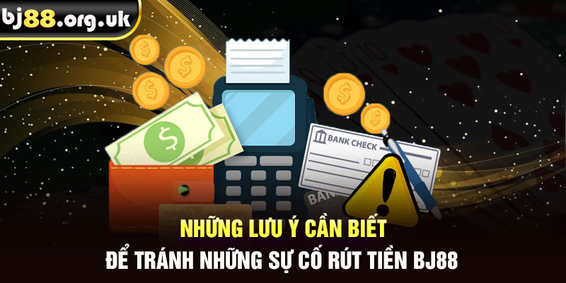 Rút tiền BJ88 cần lưu ý một số vấn đề cụ thể