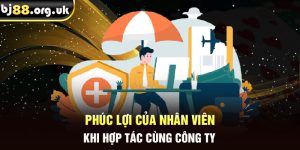 Phúc lợi của nhân viên khi hợp tác cùng công ty