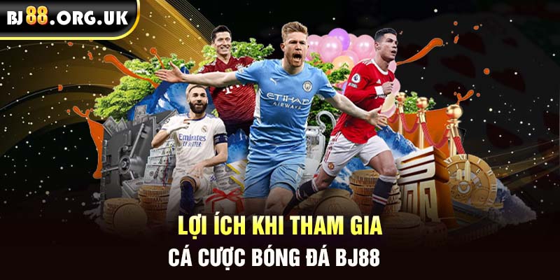 Lợi ích khi tham gia cá cược bóng đá BJ88