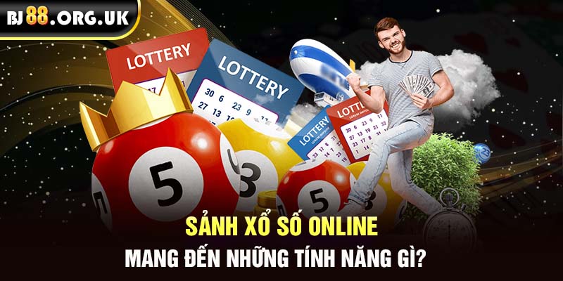 Sảnh xổ số online mang đến những tính năng gì?