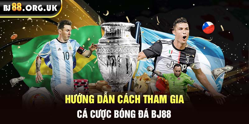 Hướng dẫn cách tham gia cá cược bóng đá BJ88