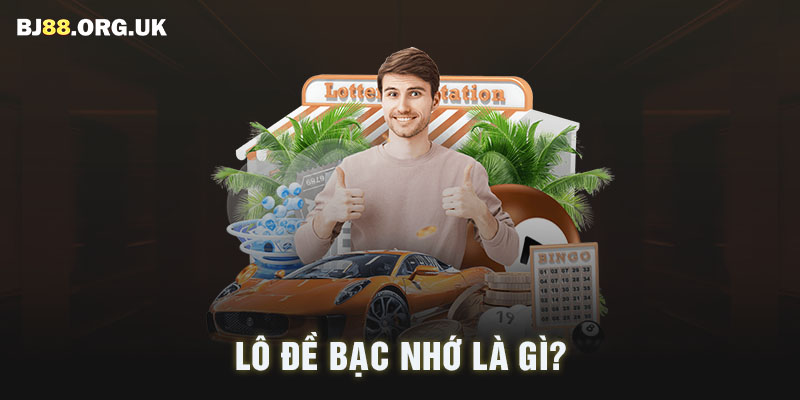 Lô đề bạc nhớ là gì?